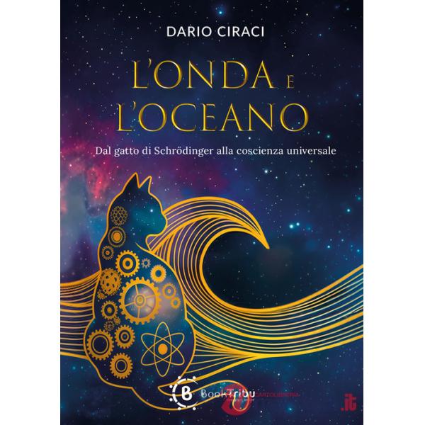 Onda e l'oceano. Dal gatto di Schrodinger alla coscienza universale (L')