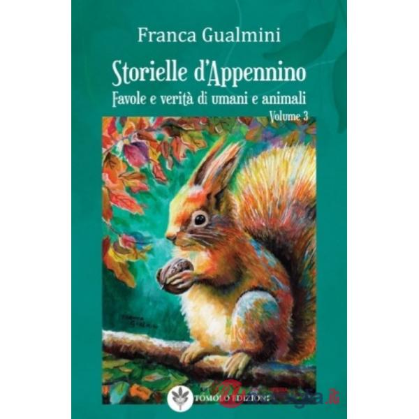 Storielle d'Appennino. Favole e verità di umani e animali. Vol. 3