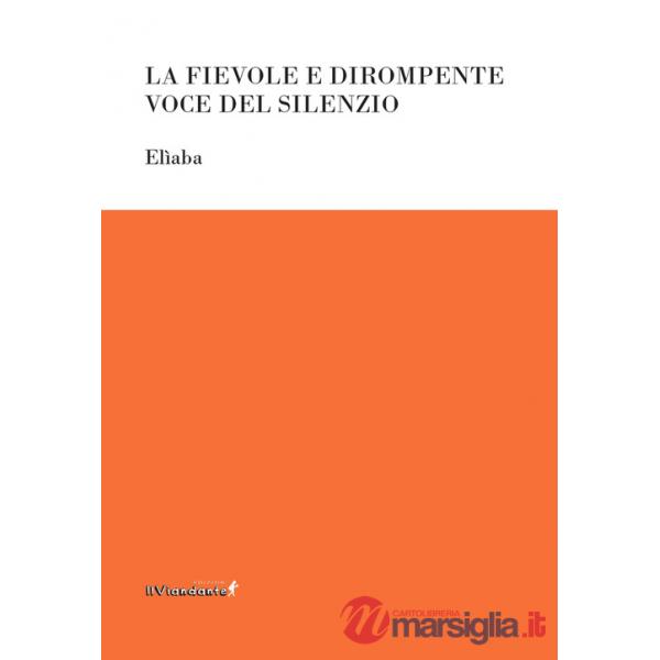 Fievole e dirompente voce del silenzio (La)