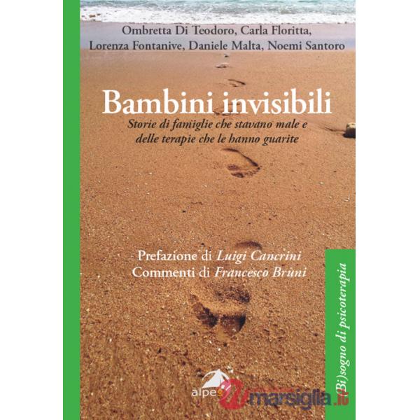 Bambini invisibili. Storie di famiglie che stavano male e delle terapie che le hanno guarite