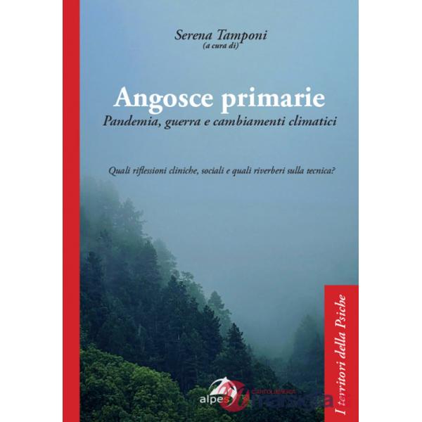 Angosce primarie. Pandemia, guerra e cambiamenti climatici. Quali riflessioni cliniche, sociali e quali riverberi sulla tecnica?