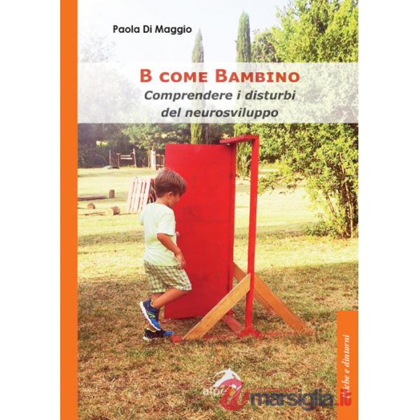 B come Bambino. Comprendere i disturbi del neurosviluppo