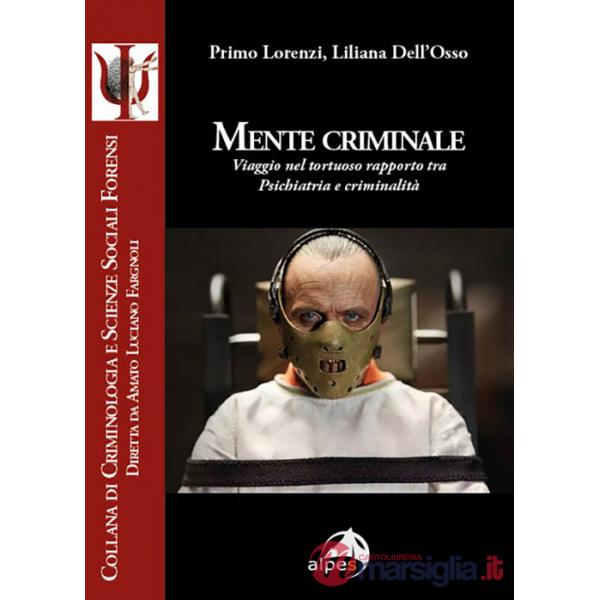 Mente criminale. Viaggio nel tortuoso rapporto tra psichiatria e criminalità