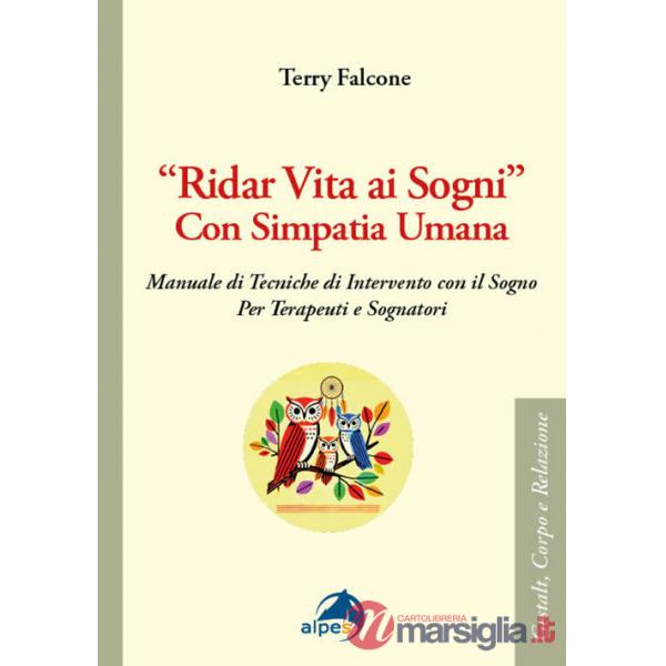 «Ridar vita ai sogni» con simpatia umana. Manuale di tecniche di intervento con il sogno per terapeuti e sognatori