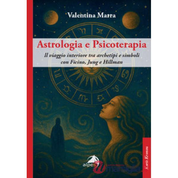 Astrologia e psicoterapia. Il viaggio interiore tra archetipi e simboli con Ficino, Jung e Hillman