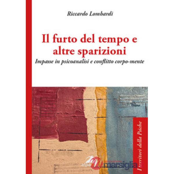 Furto del tempo e altre sparizioni. Impasse in psicoanalisi e conflitto corpo-mente (Il)