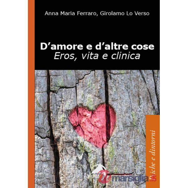 D'amore e d'altre cose. Eros, vita e clinica