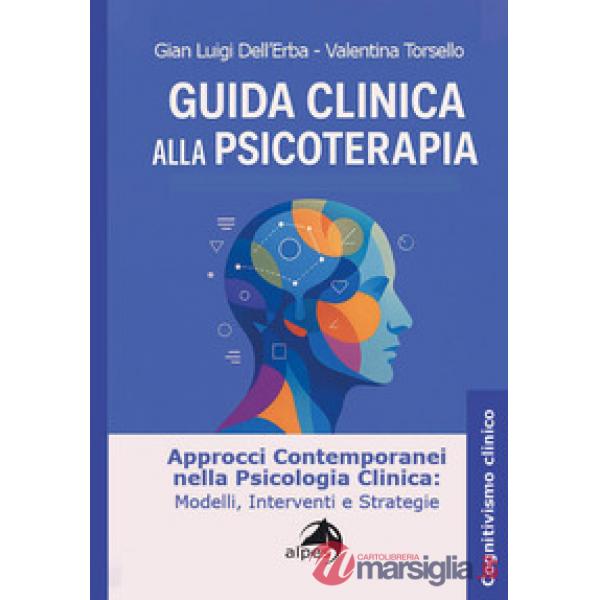 Guida clinica alla psicoterapia. Approcci contemporanei nella psicologia clinica: modelli, interventi e strategie