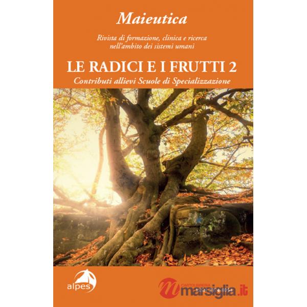 Maieutica. Rivista di formazione, clinica e ricerca nell'ambito dei sistemi umani. Le radici e i suoi frutti (2024). Vol. 2: Le 