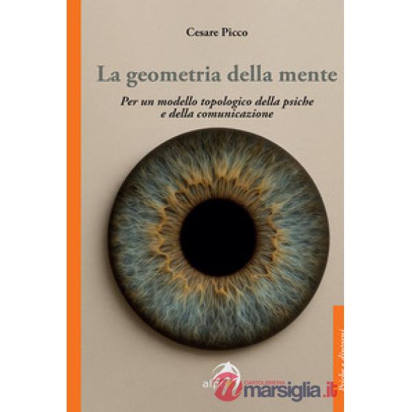 Geometria della mente. Per un modello topologico della psiche e della comunicazione (La)