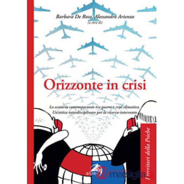 Orizzonte in crisi. Lo scenario contemporaneo tra guerre e crisi climatica. Un'ottica interdisciplinare per la ricerca-intervent