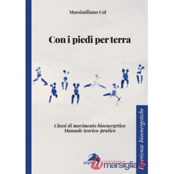 Con i piedi per terra. Classi di movimento bioenergetico. Manuale teorico-pratico