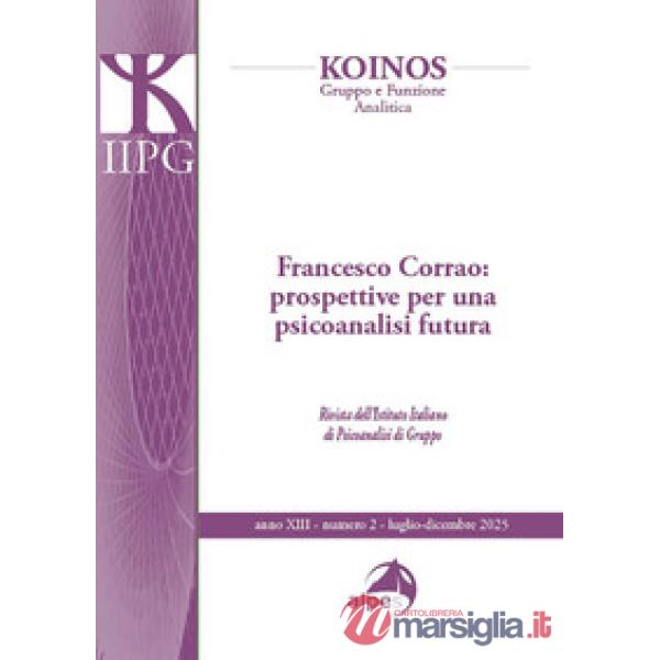 Koinos. Gruppo e funzione analitica. Francesco Corrao: per una psicoanalisi futura