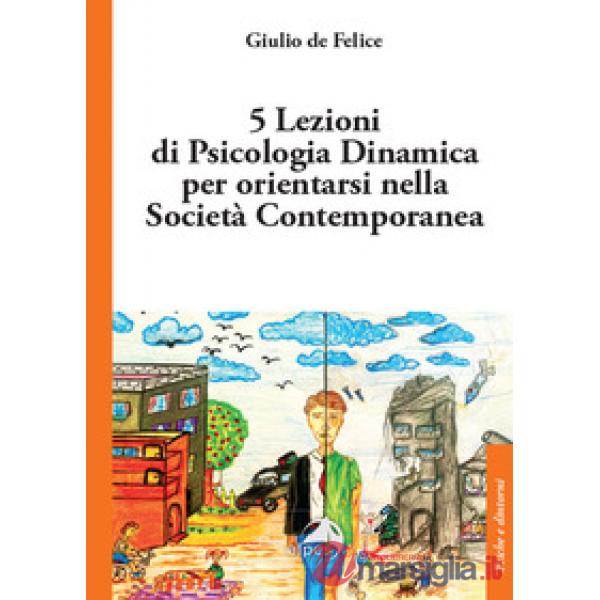 5 lezioni di psicologia dinamica per orientarsi nella società contemporanea