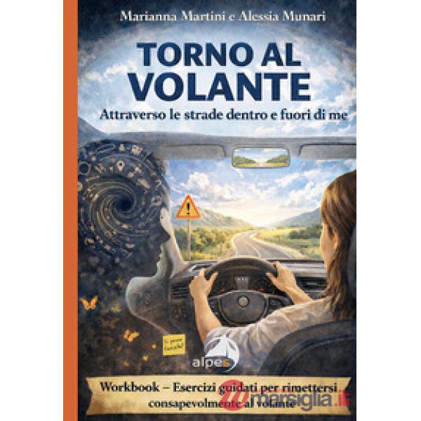 Torno al volante. Attraverso le strade dentro e fuori di me. Workbook: esercizi guidati per rimettersi consapevolmente al volant