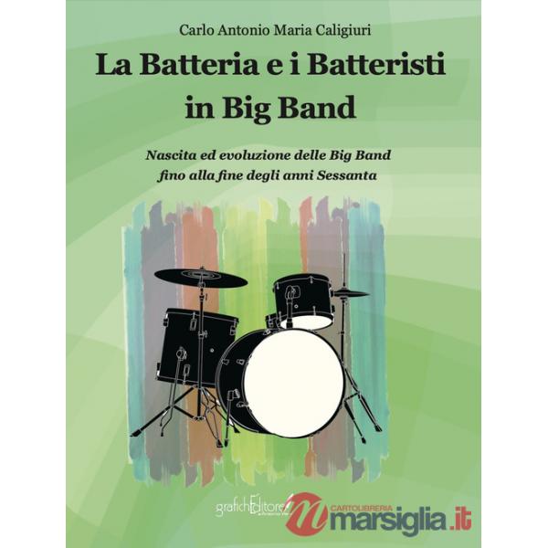 Batteria e i batteristi in big band. Nascita ed evoluzione delle big band fino alla fine degli anni Sessanta (La)