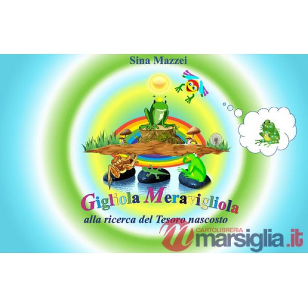 Gigliola Meravigliola. Alla ricerca del Tesoro nascosto. Ediz. illustrata