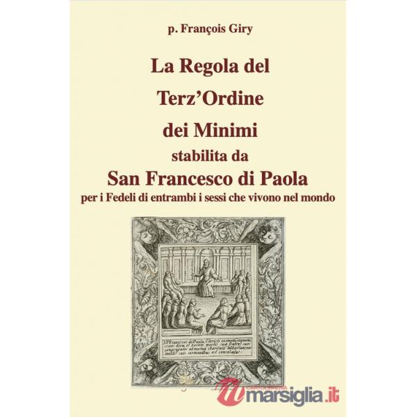Regola del Terz'Ordine dei Minimi stabilita da San Francesco di Paola per i fedeli di entrambi i sessi che vivono nel mondo (La)