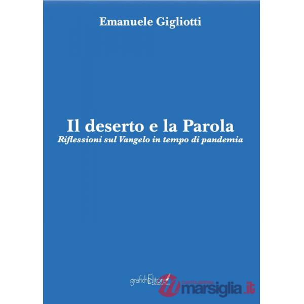 Deserto e la parola. Riflessioni sul Vangelo in tempo di pandemia (Il)