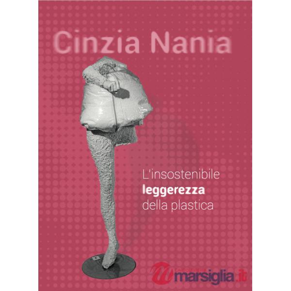 Cinzia Nania. L'insostenibile leggerezza della plastica. Ediz. illustrata