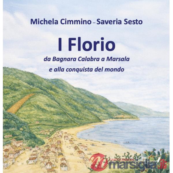 Florio. Da Bagnara Calabra a Marsala e alla conquista del mondo. Ediz. speciale (I)