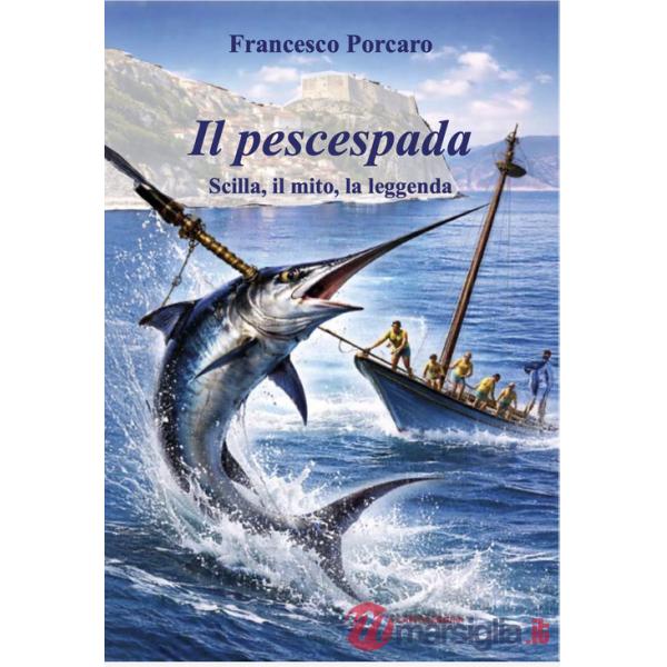 Pescespada. Scilla, il mito, la leggenda (Il)