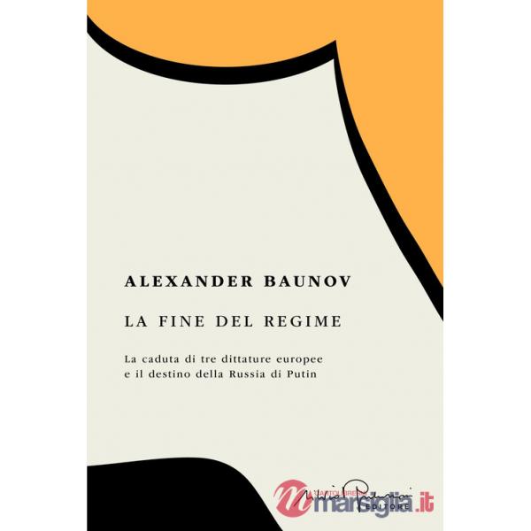 Fine del regime. La caduta di tre dittature europee e il destino della Russia di Putin (La)