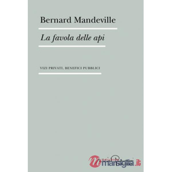 Favola delle api. Vizi privati, benefici pubblici (La)