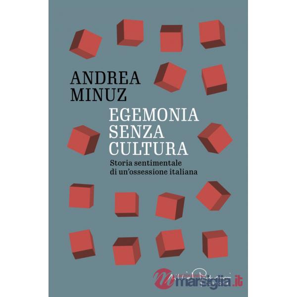 Egemonia senza cultura. Storia sentimentale di un'ossessione italiana