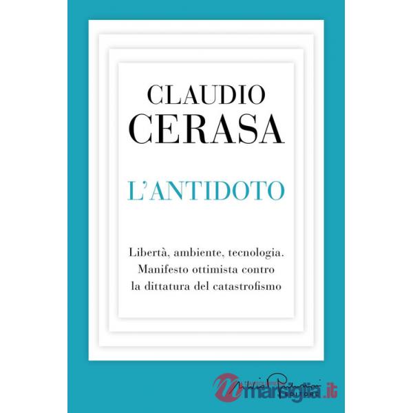 Antidoto. Libertà, ambiente, tecnologia. Manifesto ottimista contro la dittatura del catastrofismo (L')