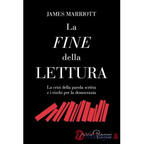 Fine della lettura. La crisi della parola scritta e i rischi per la democrazia (La)