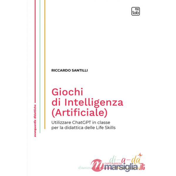 Giochi di Intelligenza (Artificiale). Utilizzare ChatGPT in classe per la didattica delle life skills