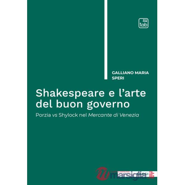 Shakespeare e l'arte del buon governo. Porzia vs Shylock nel Mercante di Venezia. Nuova ediz.
