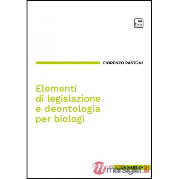 Elementi di legislazione e deontologia per biologi. Ediz. integrale