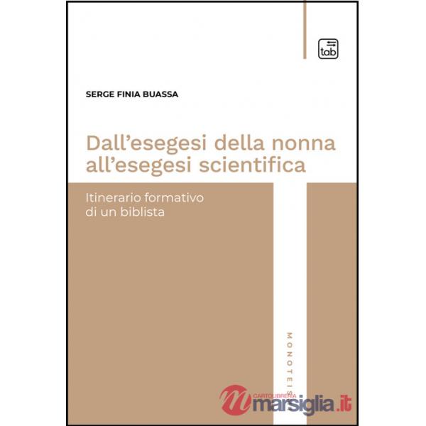 Dall'esegesi della nonna all'esegesi scientifica. Itinerario formativo di un biblista. Nuova ediz.