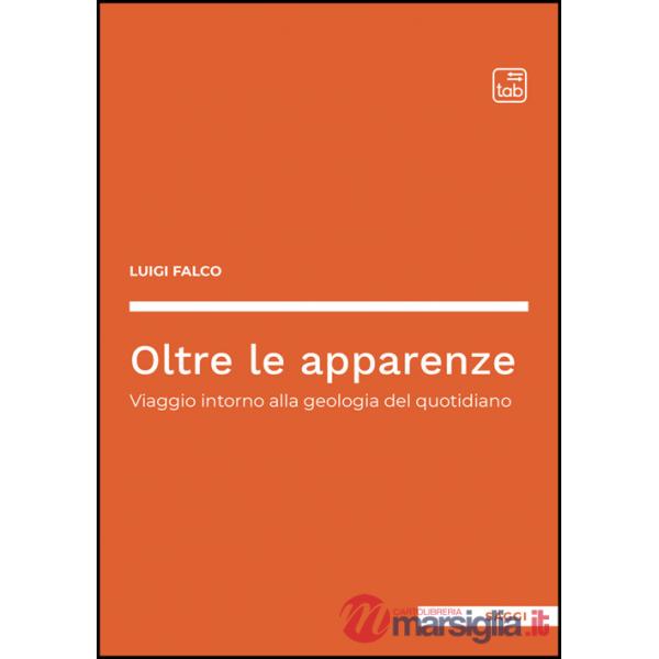 Oltre le apparenze. Viaggio intorno alla geologia del quotidiano