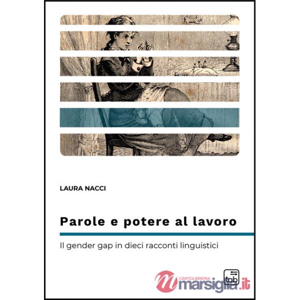Parole e potere al lavoro. Il gender gap in dieci racconti linguistici