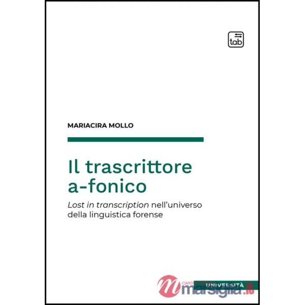 Trascrittore a-fonico. Lost in transcription nell'universo della linguistica forense (Il)