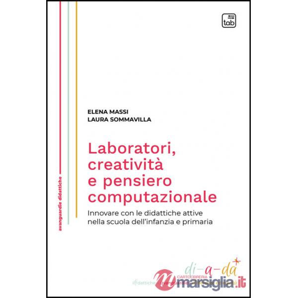Laboratori, creatività e pensiero computazionale. Innovare con le didattiche attive nella scuola dell'infanzia e primaria. Nuova