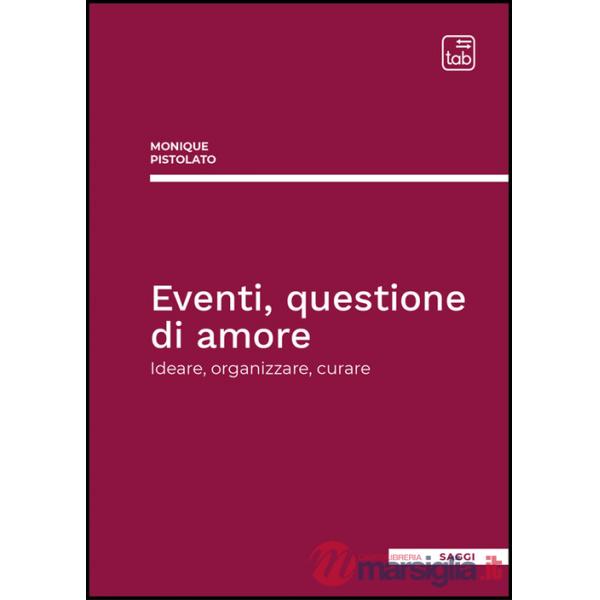 Eventi, questione di amore. Ideare, organizzare, curare