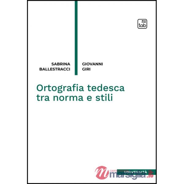 Ortografia tedesca tra norma e stili. Nuova ediz.