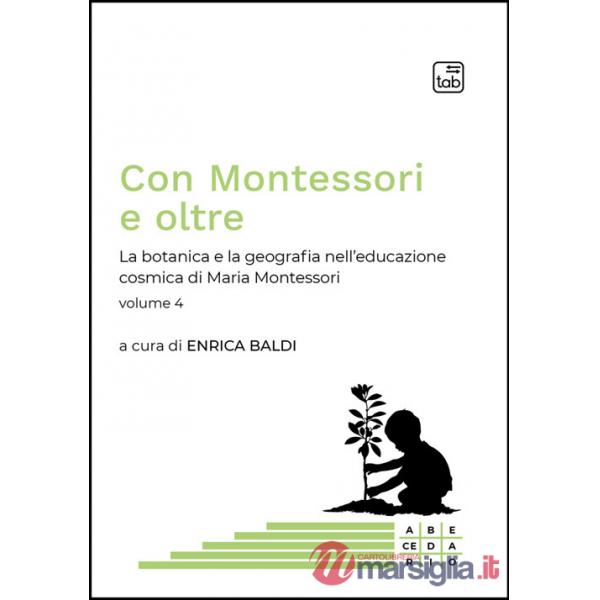 Con Montessori e oltre. Vol. 4: La botanica e la geografia nell'educazione cosmica di Maria Montessori