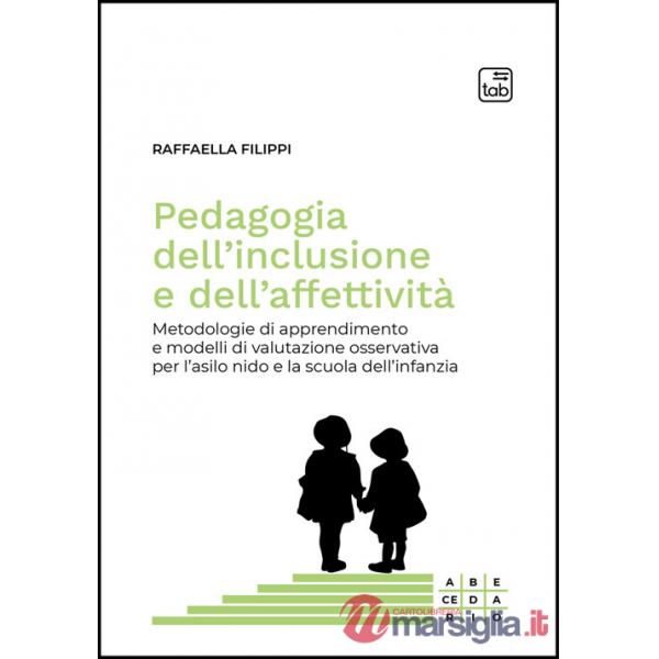 Pedagogia dell'inclusione e dell'affettività. Metodologie di apprendimento e modelli di valutazione osservativa per l'asilo nido