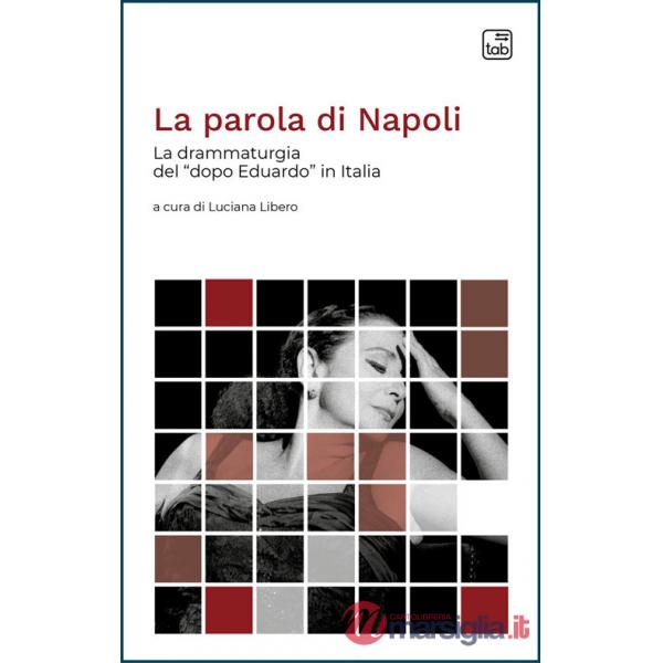 Parola di Napoli. La drammaturgia del «dopo Eduardo» in Italia (La)