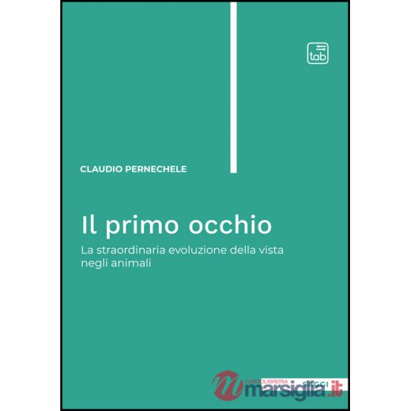 Primo occhio. La straordinaria evoluzione della vista negli animali (Il)