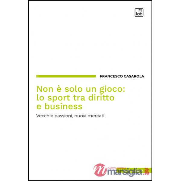 Non è solo un gioco: lo sport tra diritto e business. Vecchie passioni, nuovi mercati