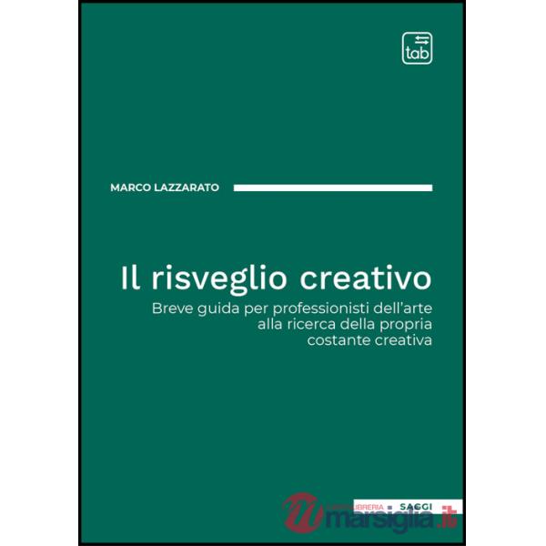 Risveglio creativo. Breve guida per professionisti dell'arte alla ricerca della propria costante creativa (Il)