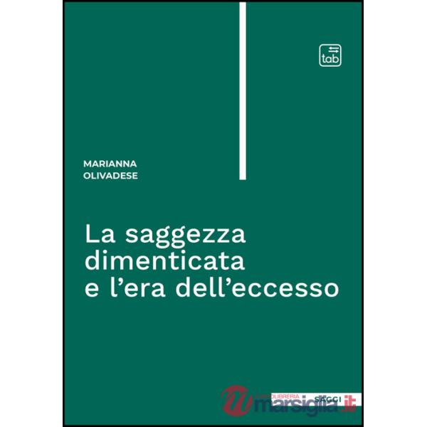 Saggezza dimenticata e l'era dell'eccesso (La)