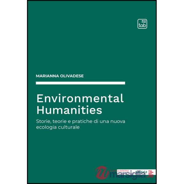 Environmental humanities. Storie, teorie e pratiche di una nuova ecologia culturale