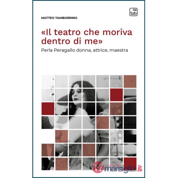 Teatro che moriva dentro di me». Perla Peragallo donna, attrice, maestra («Il)
